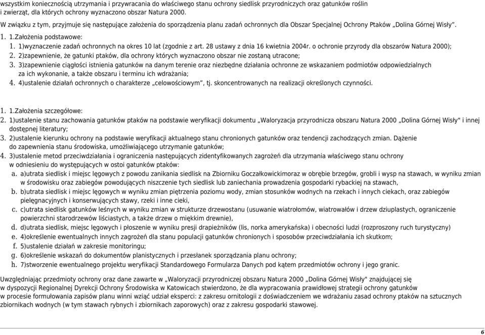 1)wyznaczenie zadań ochronnych na okres 10 lat (zgodnie z art. 28 ustawy z dnia 16 kwietnia 2004r. o ochronie przyrody dla obszarów Natura 2000); 2.