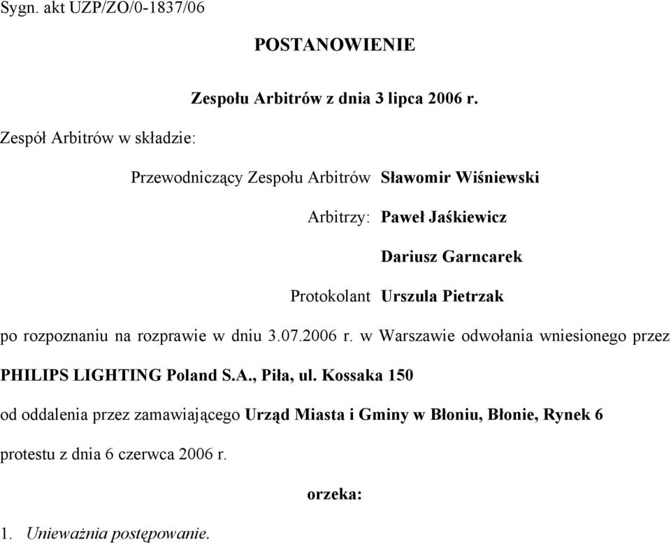 Protokolant Urszula Pietrzak po rozpoznaniu na rozprawie w dniu 3.07.2006 r.