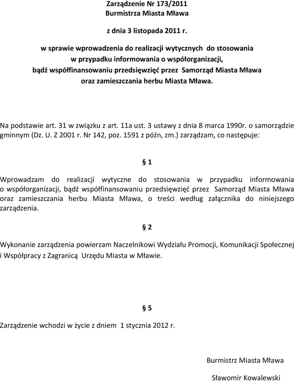 Miasta Mława. Na podstawie art. 31 w związku z art. 11a ust. 3 ustawy z dnia 8 marca 1990r. o samorządzie gminnym (Dz. U. Z 2001 r. Nr 142, poz. 1591 z późn, zm.