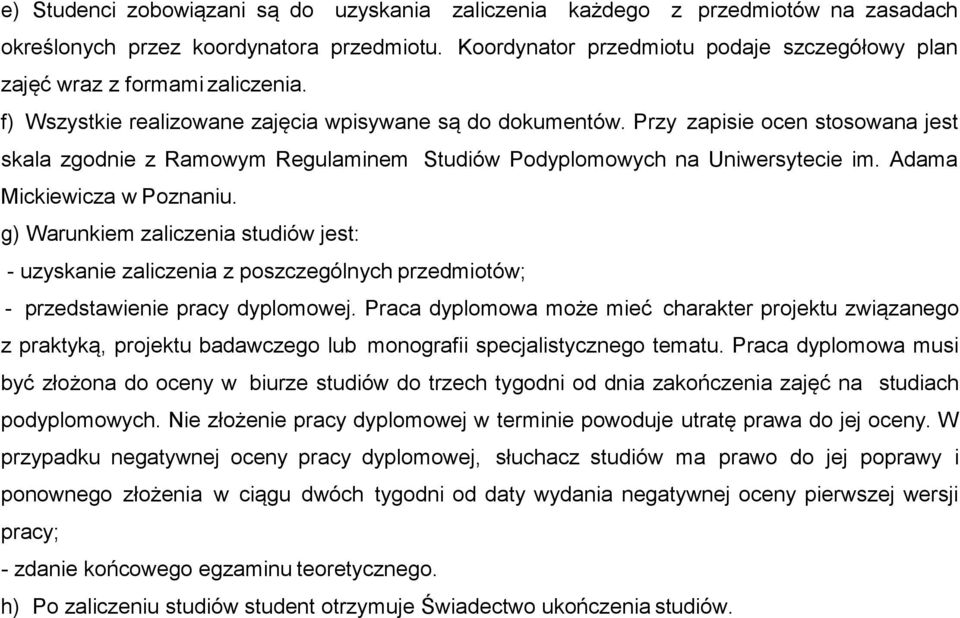 Przy zapisie ocen stosowana jest skala zgodnie z Ramowym Regulaminem Studiów Podyplomowych na Uniwersytecie im. Adama Mickiewicza w Poznaniu.