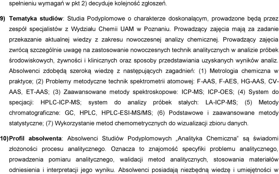 Prowadzący zajęcia zwrócą szczególnie uwagę na zastosowanie nowoczesnych technik analitycznych w analizie próbek środowiskowych, żywności i klinicznych oraz sposoby przedstawiania uzyskanych wyników