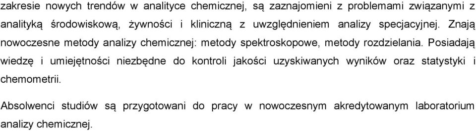 Znają nowoczesne metody analizy chemicznej: metody spektroskopowe, metody rozdzielania.