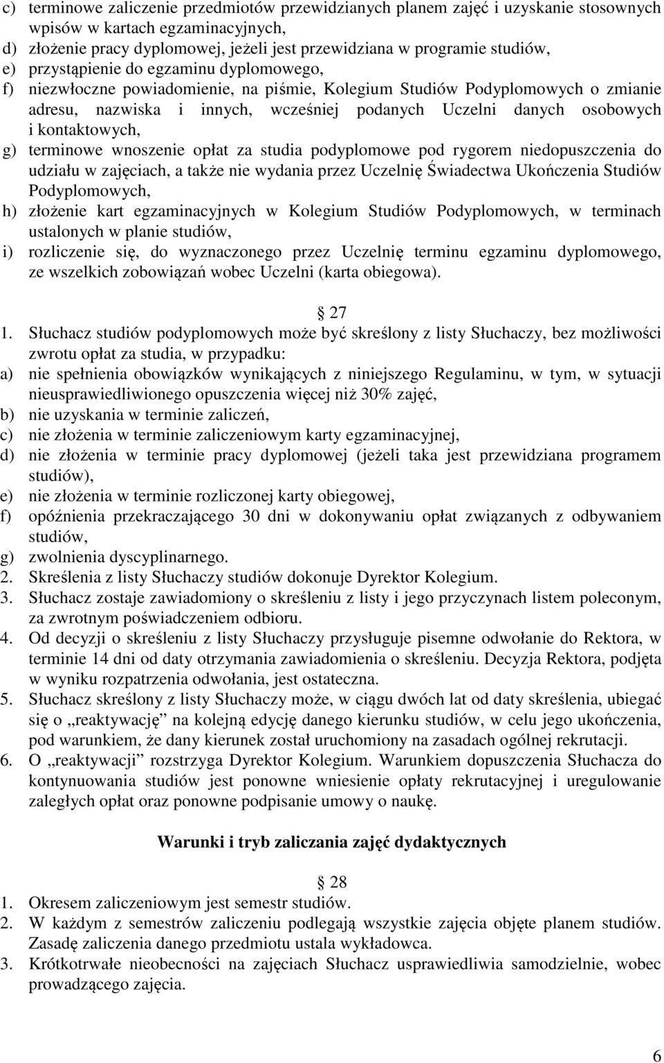 kontaktowych, g) terminowe wnoszenie opłat za studia podyplomowe pod rygorem niedopuszczenia do udziału w zajęciach, a także nie wydania przez Uczelnię Świadectwa Ukończenia Studiów Podyplomowych, h)