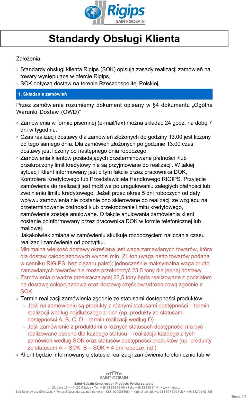 na dobę 7 dni w tygodniu. Czas realizacji dostawy dla zamówień złożonych do godziny 13.00 jest liczony od tego samego dnia. Dla zamówień złożonych po godzinie 13.