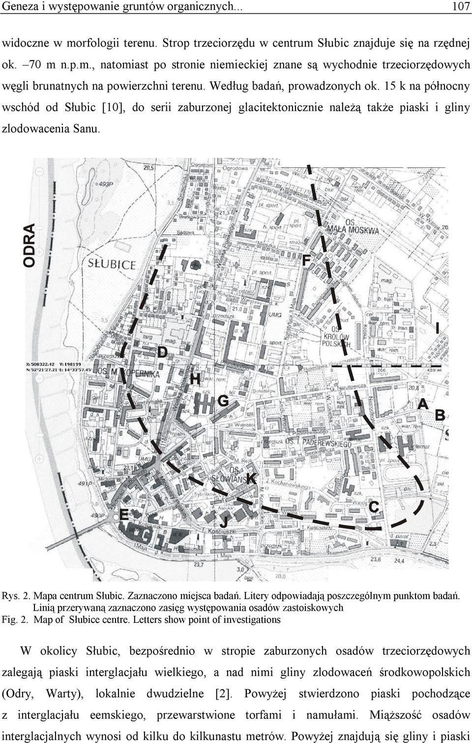 Zaznaczono miejsca badań. Litery odpowiadają poszczególnym punktom badań. Linią przerywaną zaznaczono zasięg występowania osadów zastoiskowych Fig. 2. Map of Słubice centre.