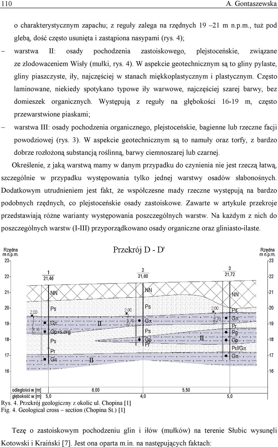 W aspekcie geotechnicznym są to gliny pylaste, gliny piaszczyste, iły, najczęściej w stanach miękkoplastycznym i plastycznym.