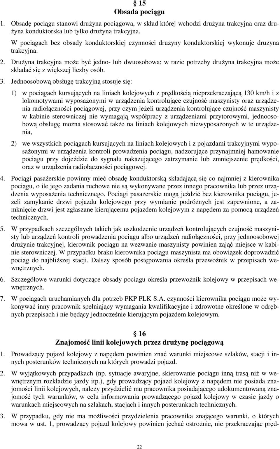 DruŜyna trakcyjna moŝe być jedno- lub dwuosobowa; w razie potrzeby druŝyna trakcyjna moŝe składać się z większej liczby osób. 3.