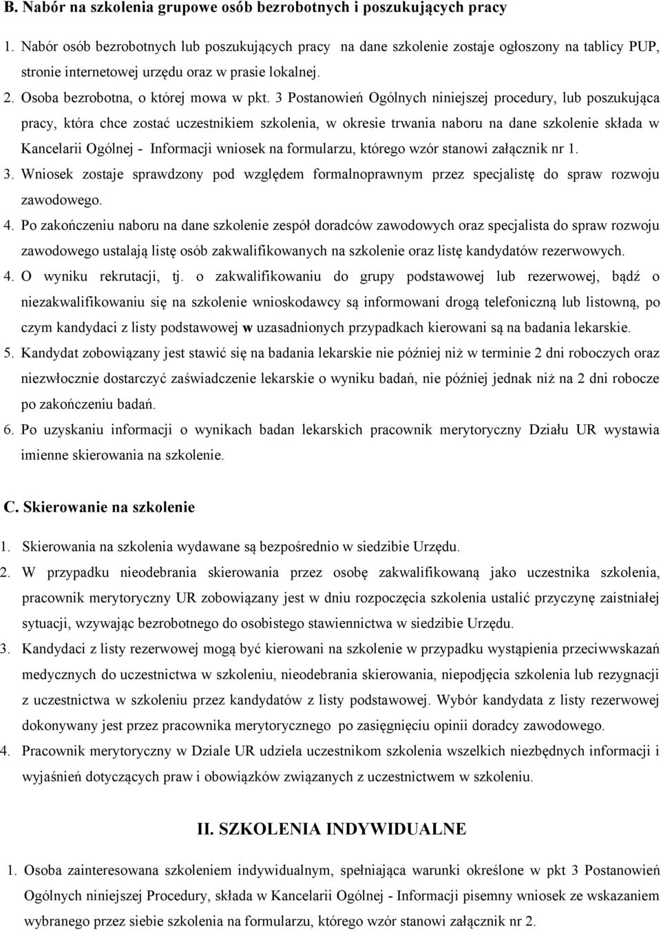 3 Postanowień Ogólnych niniejszej procedury, lub poszukująca pracy, która chce zostać uczestnikiem szkolenia, w okresie trwania naboru na dane szkolenie składa w Kancelarii Ogólnej - Informacji