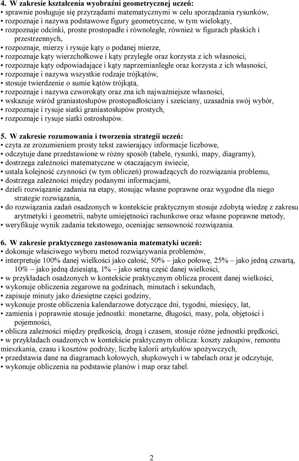 przyległe oraz korzysta z ich własności, rozpoznaje kąty odpowiadające i kąty naprzemianległe oraz korzysta z ich własności, rozpoznaje i nazywa wszystkie rodzaje trójkątów, stosuje twierdzenie o