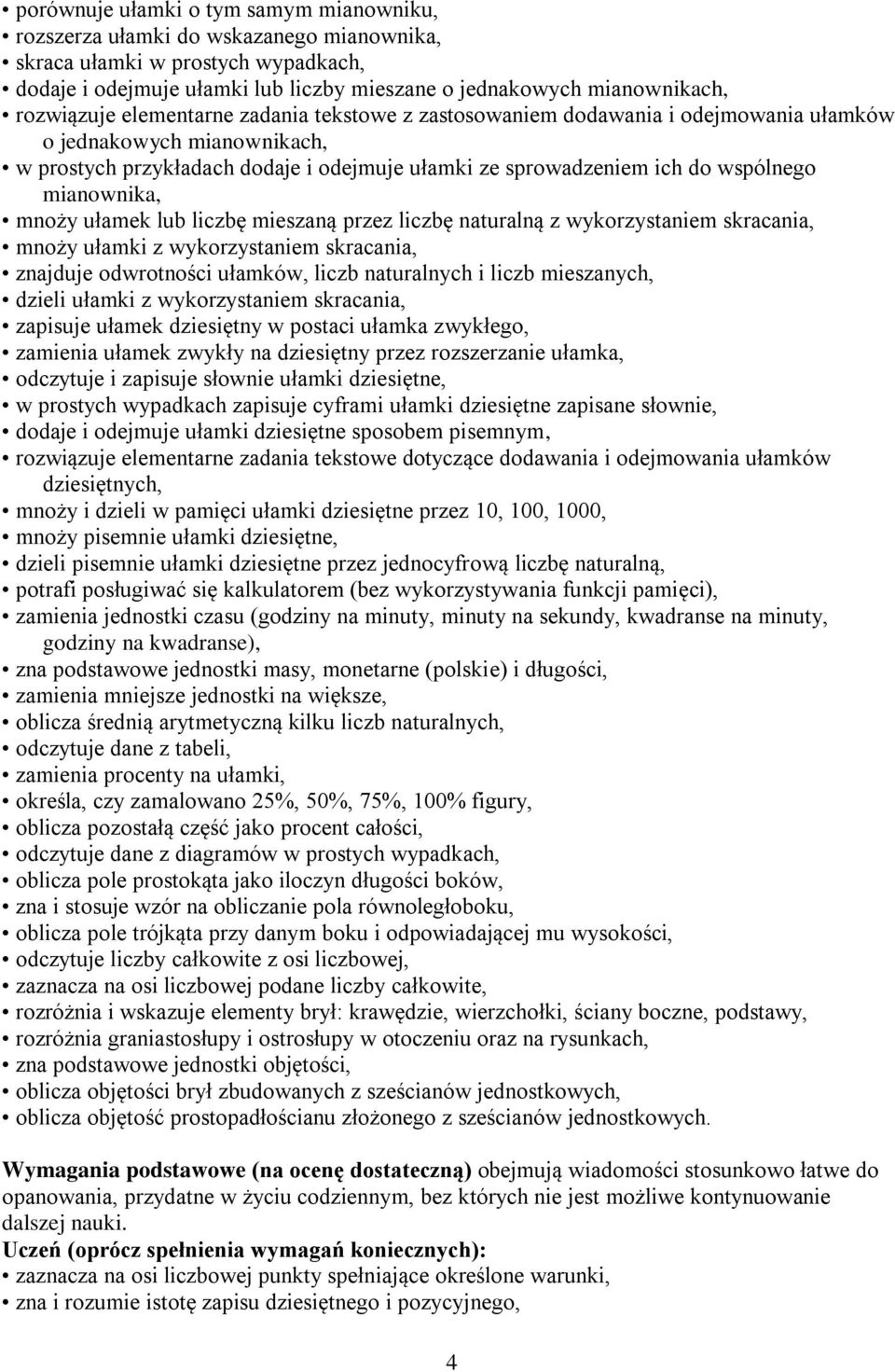 mianownika, mnoży ułamek lub liczbę mieszaną przez liczbę naturalną z wykorzystaniem skracania, mnoży ułamki z wykorzystaniem skracania, znajduje odwrotności ułamków, liczb naturalnych i liczb