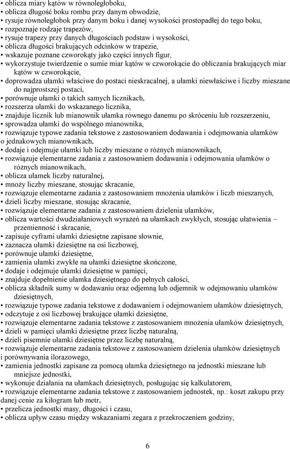 miar kątów w czworokącie do obliczania brakujących miar kątów w czworokącie, doprowadza ułamki właściwe do postaci nieskracalnej, a ułamki niewłaściwe i liczby mieszane do najprostszej postaci,