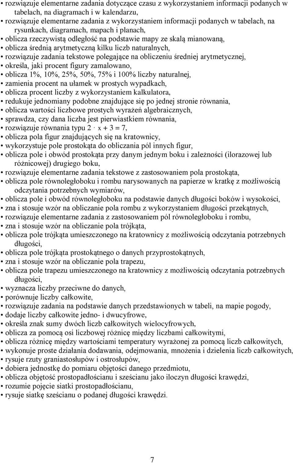tekstowe polegające na obliczeniu średniej arytmetycznej, określa, jaki procent figury zamalowano, oblicza 1%, 10%, 25%, 50%, 75% i 100% liczby naturalnej, zamienia procent na ułamek w prostych