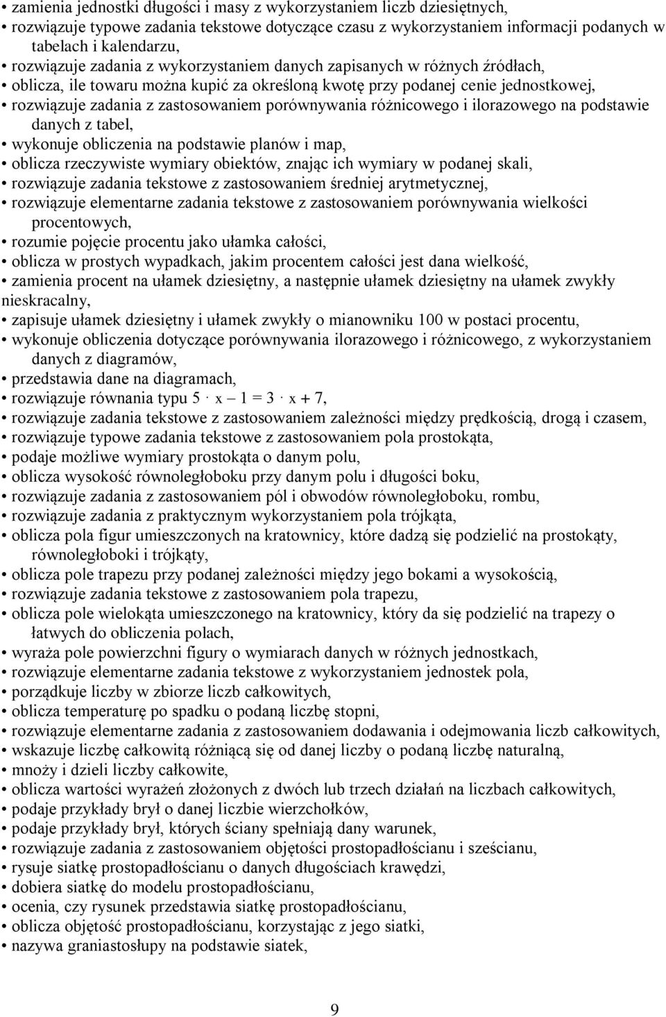różnicowego i ilorazowego na podstawie danych z tabel, wykonuje obliczenia na podstawie planów i map, oblicza rzeczywiste wymiary obiektów, znając ich wymiary w podanej skali, rozwiązuje zadania