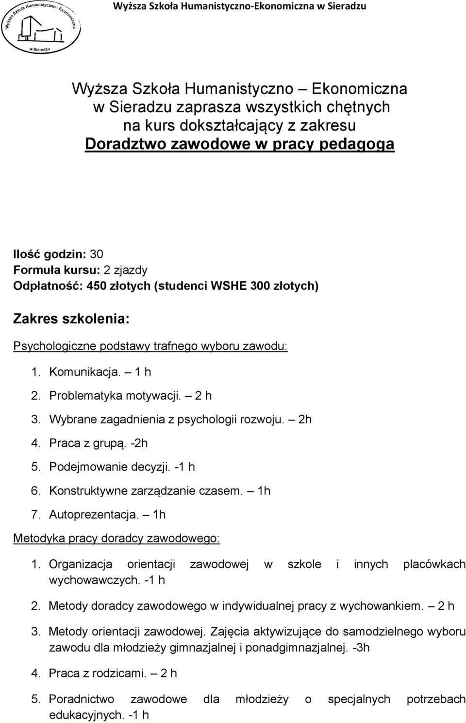 Wybrane zagadnienia z psychologii rozwoju. 2h 4. Praca z grupą. -2h 5. Podejmowanie decyzji. -1 h 6. Konstruktywne zarządzanie czasem. 1h 7. Autoprezentacja. 1h Metodyka pracy doradcy zawodowego: 1.