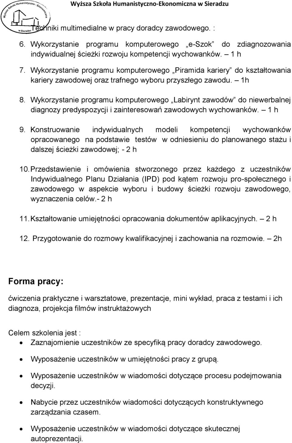 Wykorzystanie programu komputerowego Labirynt zawodów do niewerbalnej diagnozy predyspozycji i zainteresowań zawodowych wychowanków. 1 h 9.