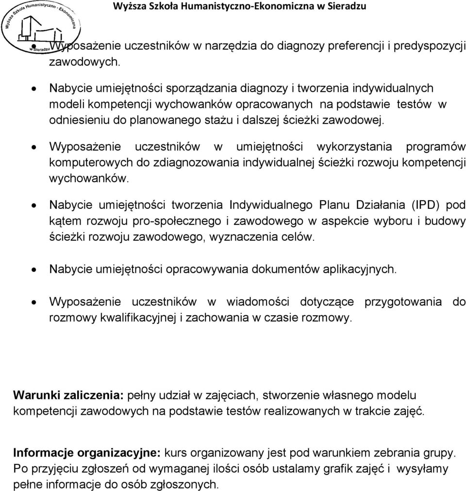 Wyposażenie uczestników w umiejętności wykorzystania programów komputerowych do zdiagnozowania indywidualnej ścieżki rozwoju kompetencji wychowanków.