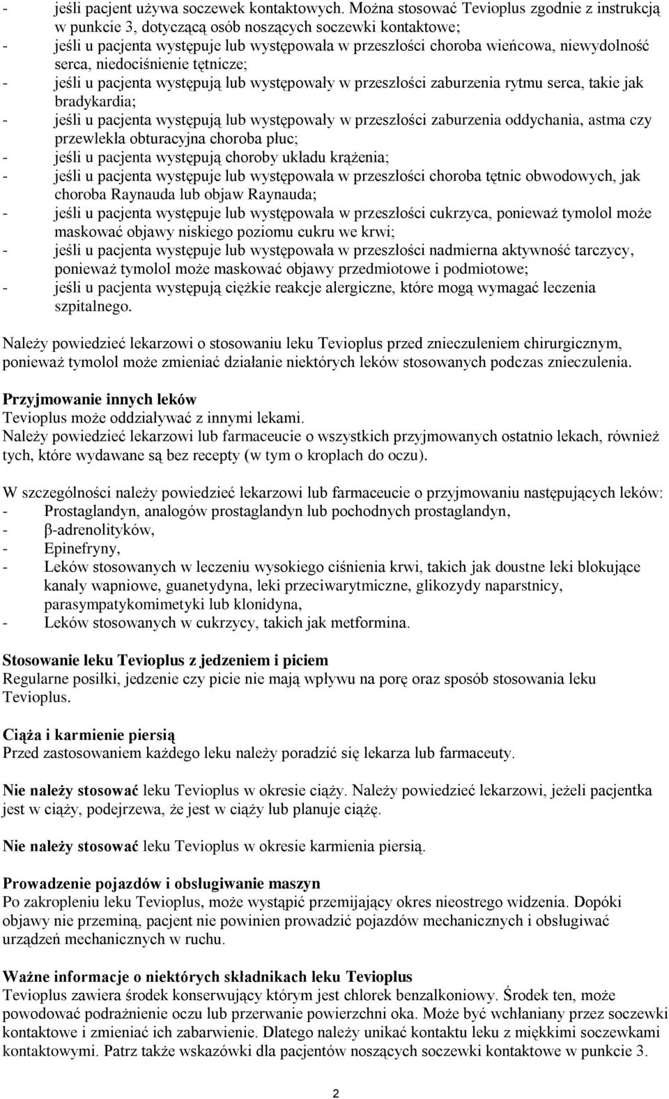 serca, niedociśnienie tętnicze; - jeśli u pacjenta występują lub występowały w przeszłości zaburzenia rytmu serca, takie jak bradykardia; - jeśli u pacjenta występują lub występowały w przeszłości