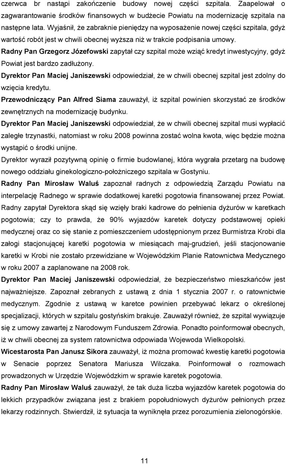Radny Pan Grzegorz Józefowski zapytał czy szpital może wziąć kredyt inwestycyjny, gdyż Powiat jest bardzo zadłużony.