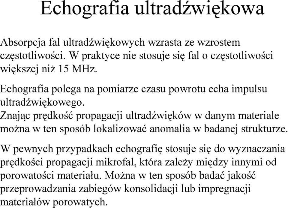 Znając prędkość propagacji ultradźwięków w danym materiale moŝna w ten sposób lokalizować anomalia w badanej strukturze.