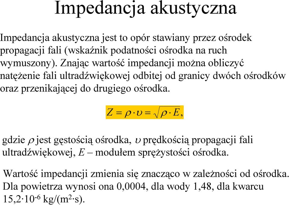 Znając wartość impedancji moŝna obliczyć natęŝenie fali ultradźwiękowej odbitej od granicy dwóch ośrodków oraz przenikającej do drugiego