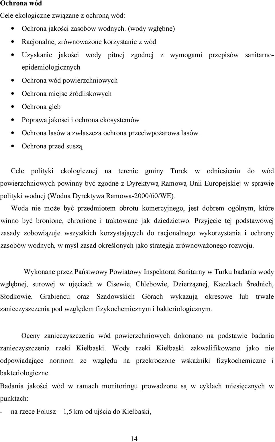 źródliskowych Ochrona gleb Poprawa jakości i ochrona ekosystemów Ochrona lasów a zwłaszcza ochrona przeciwpożarowa lasów.