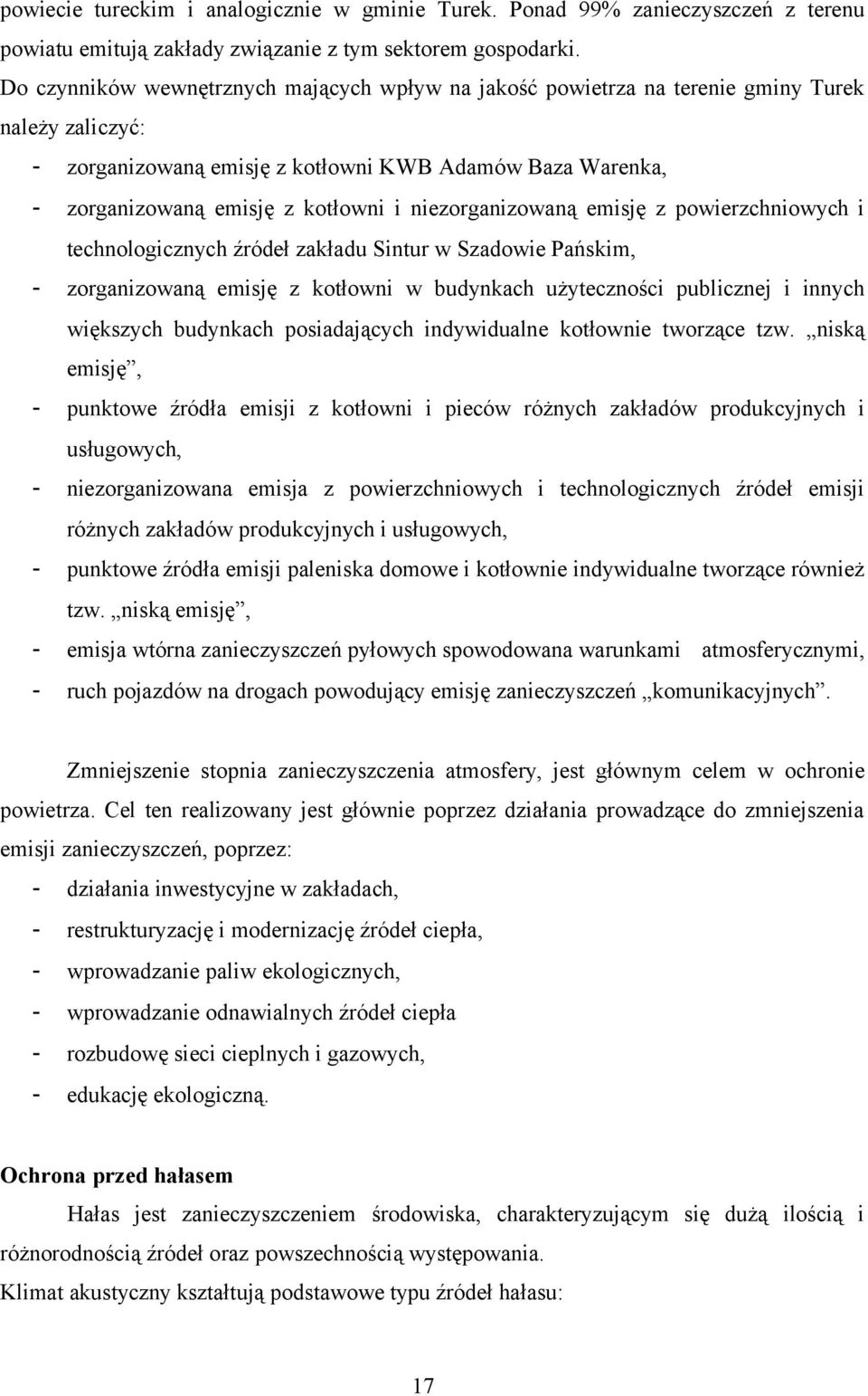 niezorganizowaną emisję z powierzchniowych i technologicznych źródeł zakładu Sintur w Szadowie Pańskim, - zorganizowaną emisję z kotłowni w budynkach użyteczności publicznej i innych większych