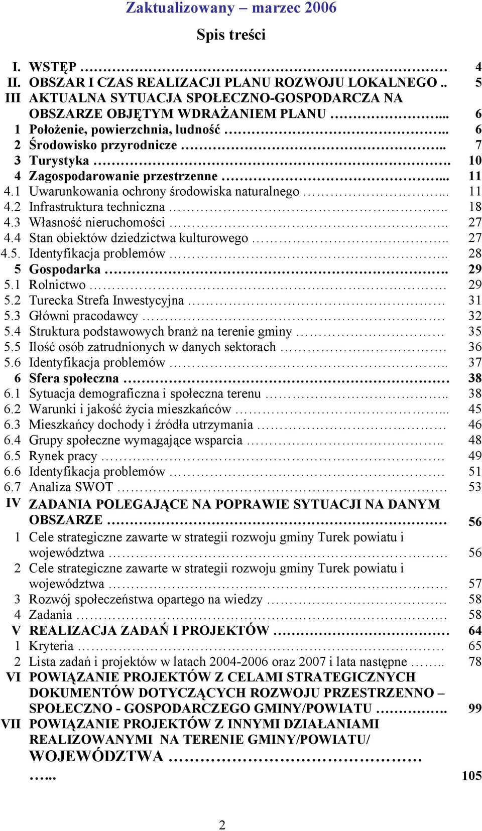 . 18 4.3 Własność nieruchomości.. 27 4.4 Stan obiektów dziedzictwa kulturowego.. 27 4.5. Identyfikacja problemów.. 28 5 Gospodarka. 29 5.1 Rolnictwo. 29 5.2 Turecka Strefa Inwestycyjna 31 5.