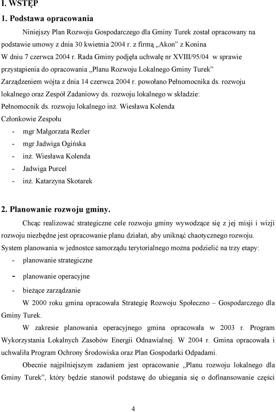 rozwoju lokalnego oraz Zespół Zadaniowy ds. rozwoju lokalnego w składzie: Pełnomocnik ds. rozwoju lokalnego inż.