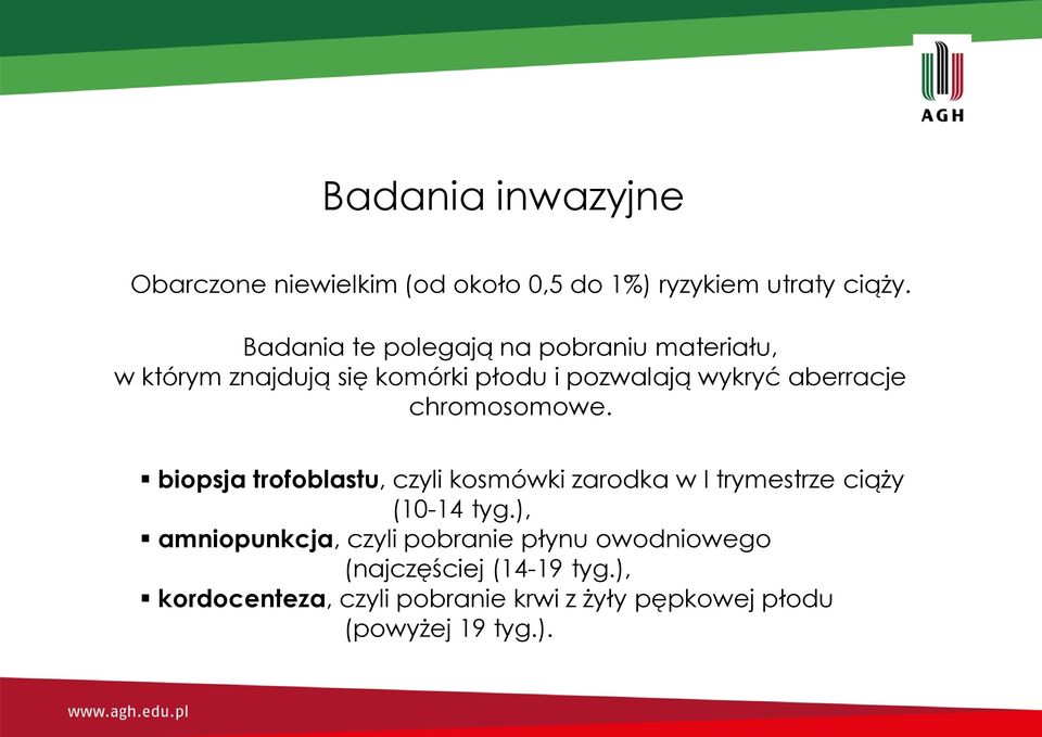 chromosomowe. biopsja trofoblastu, czyli kosmówki zarodka w I trymestrze ciąży (10-14 tyg.