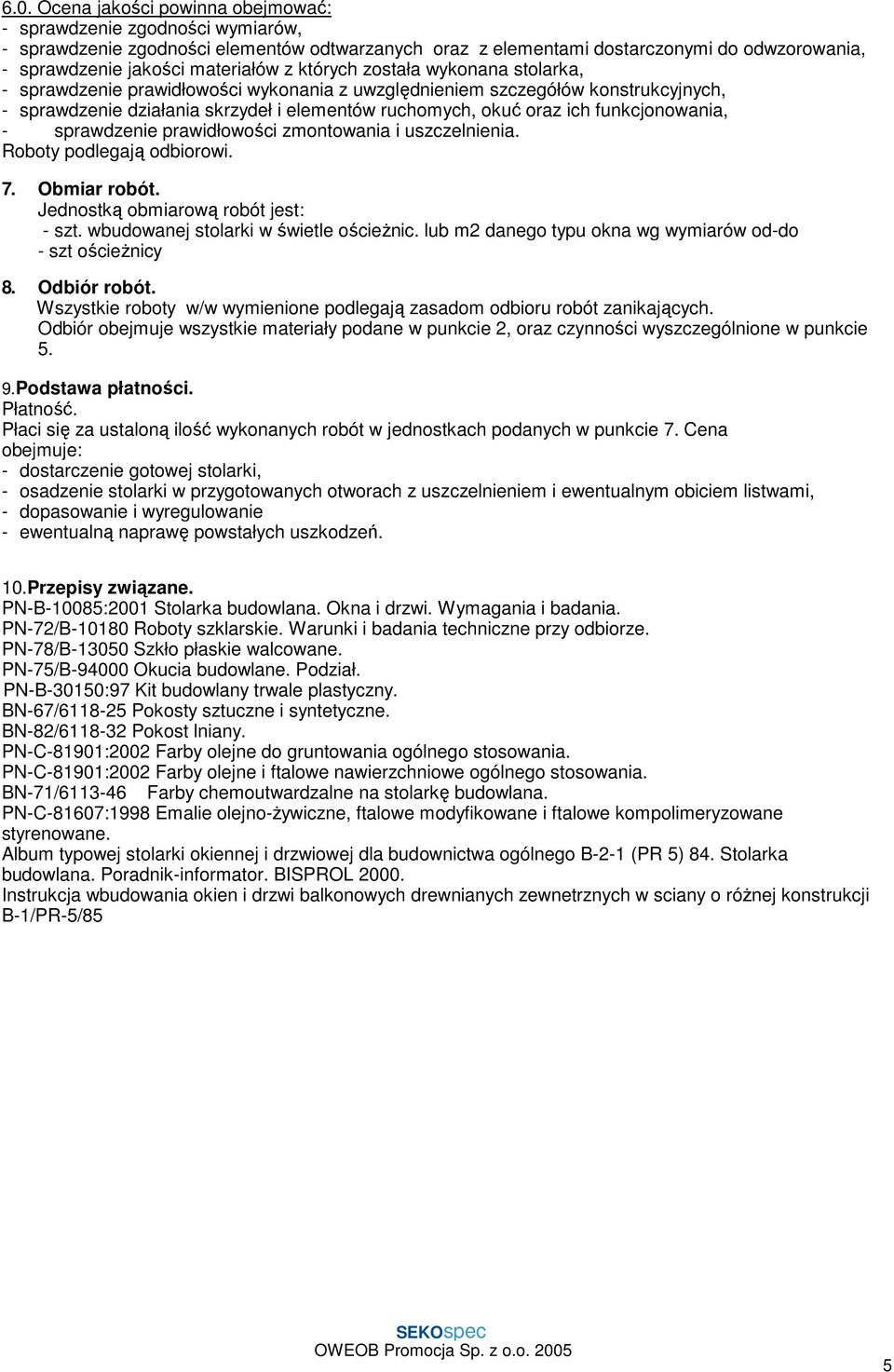 ich funkcjonowania, - sprawdzenie prawidłowości zmontowania i uszczelnienia. Roboty podlegają odbiorowi. 7. Obmiar robót. Jednostką obmiarową robót jest: - szt.