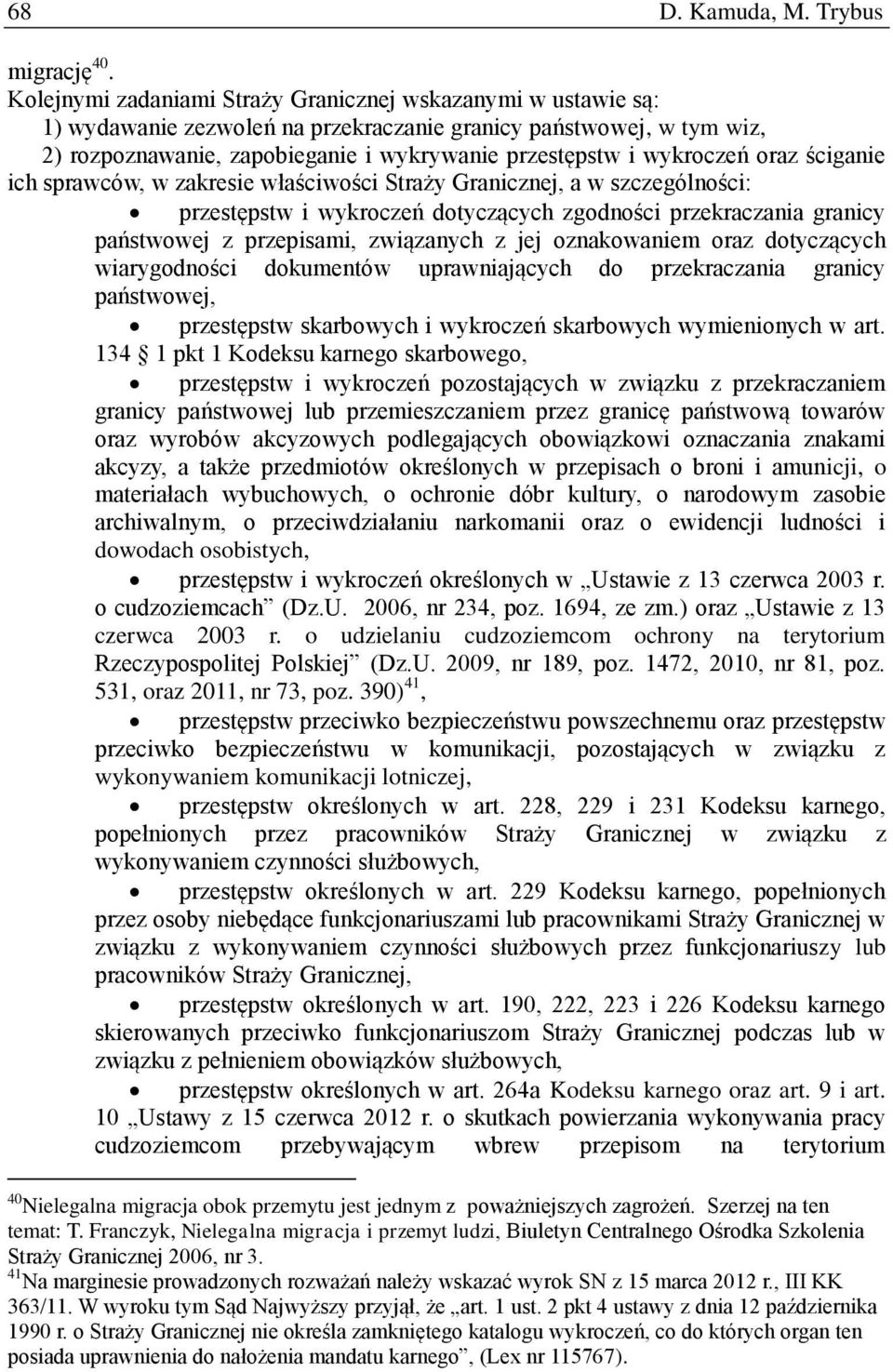 wykroczeń oraz ściganie ich sprawców, w zakresie właściwości Straży Granicznej, a w szczególności: przestępstw i wykroczeń dotyczących zgodności przekraczania granicy państwowej z przepisami,