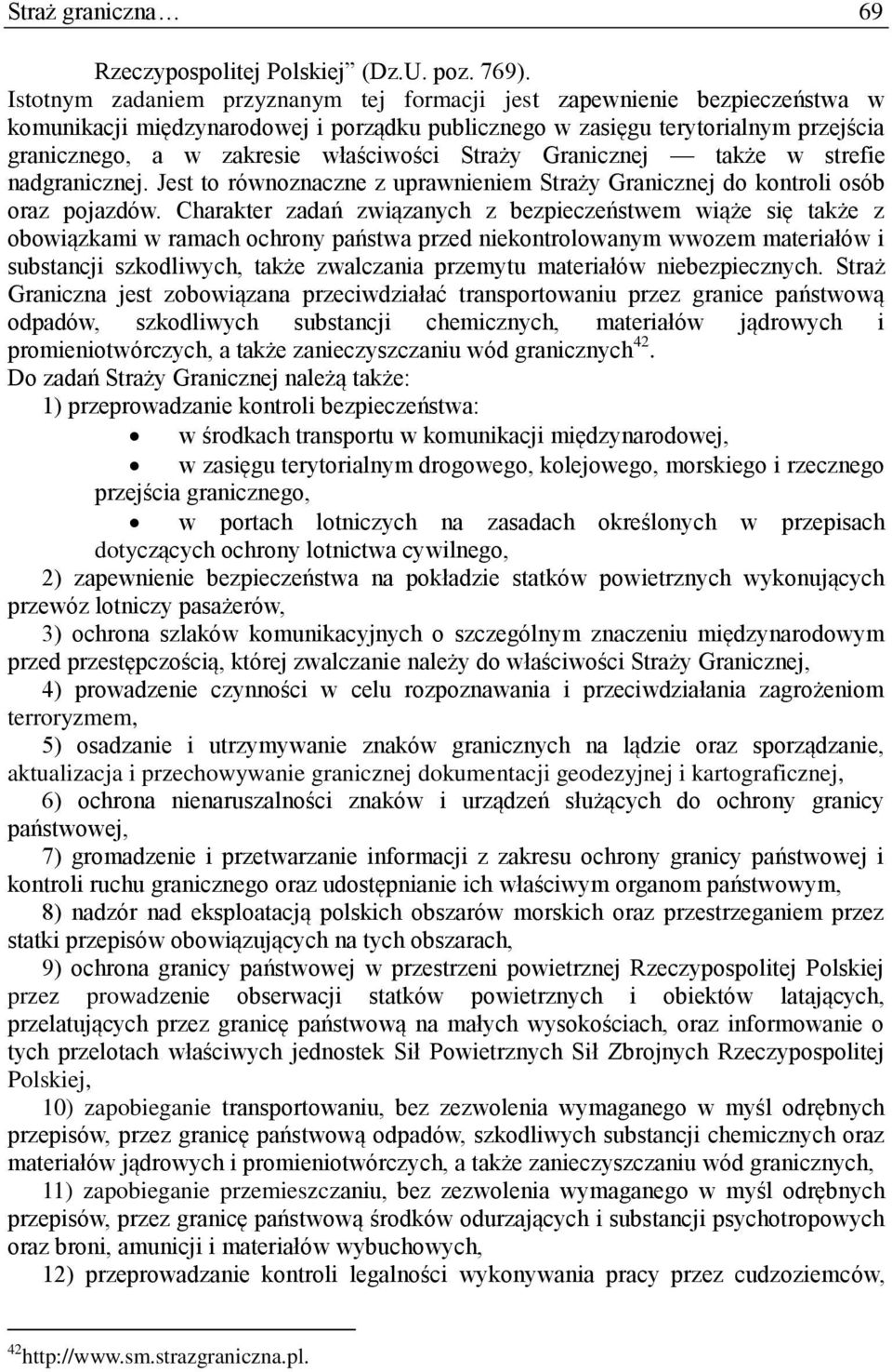 Straży Granicznej także w strefie nadgranicznej. Jest to równoznaczne z uprawnieniem Straży Granicznej do kontroli osób oraz pojazdów.