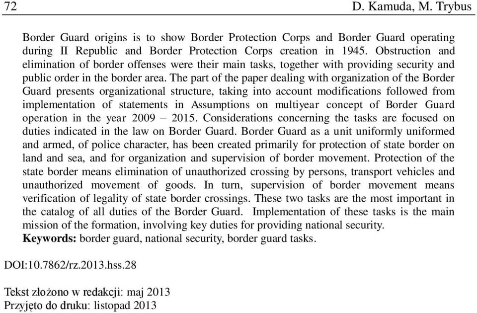 The part of the paper dealing with organization of the Border Guard presents organizational structure, taking into account modifications followed from implementation of statements in Assumptions on