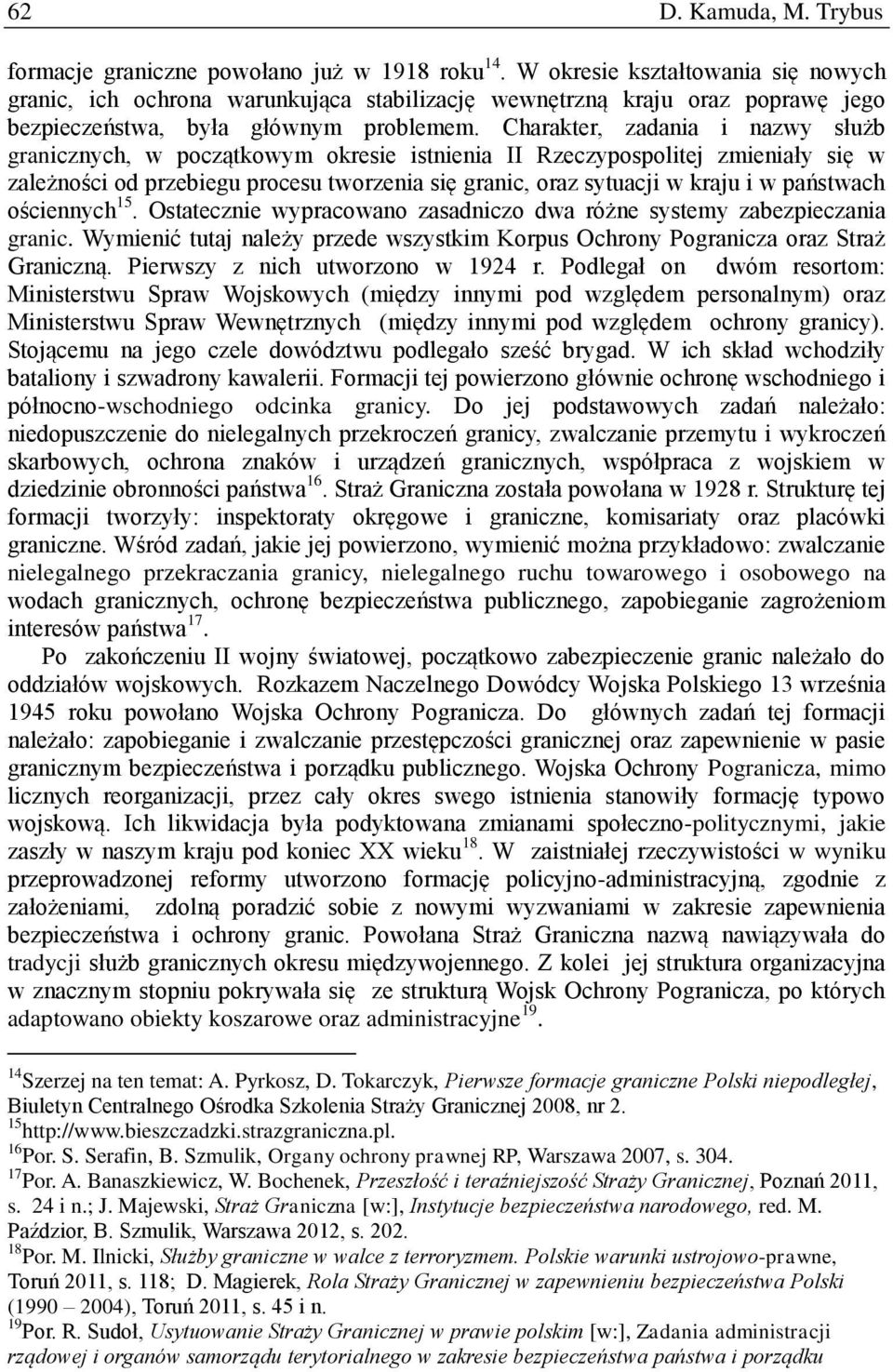 Charakter, zadania i nazwy służb granicznych, w początkowym okresie istnienia II Rzeczypospolitej zmieniały się w zależności od przebiegu procesu tworzenia się granic, oraz sytuacji w kraju i w