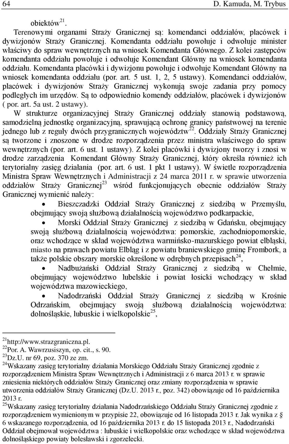 Z kolei zastępców komendanta oddziału powołuje i odwołuje Komendant Główny na wniosek komendanta oddziału.