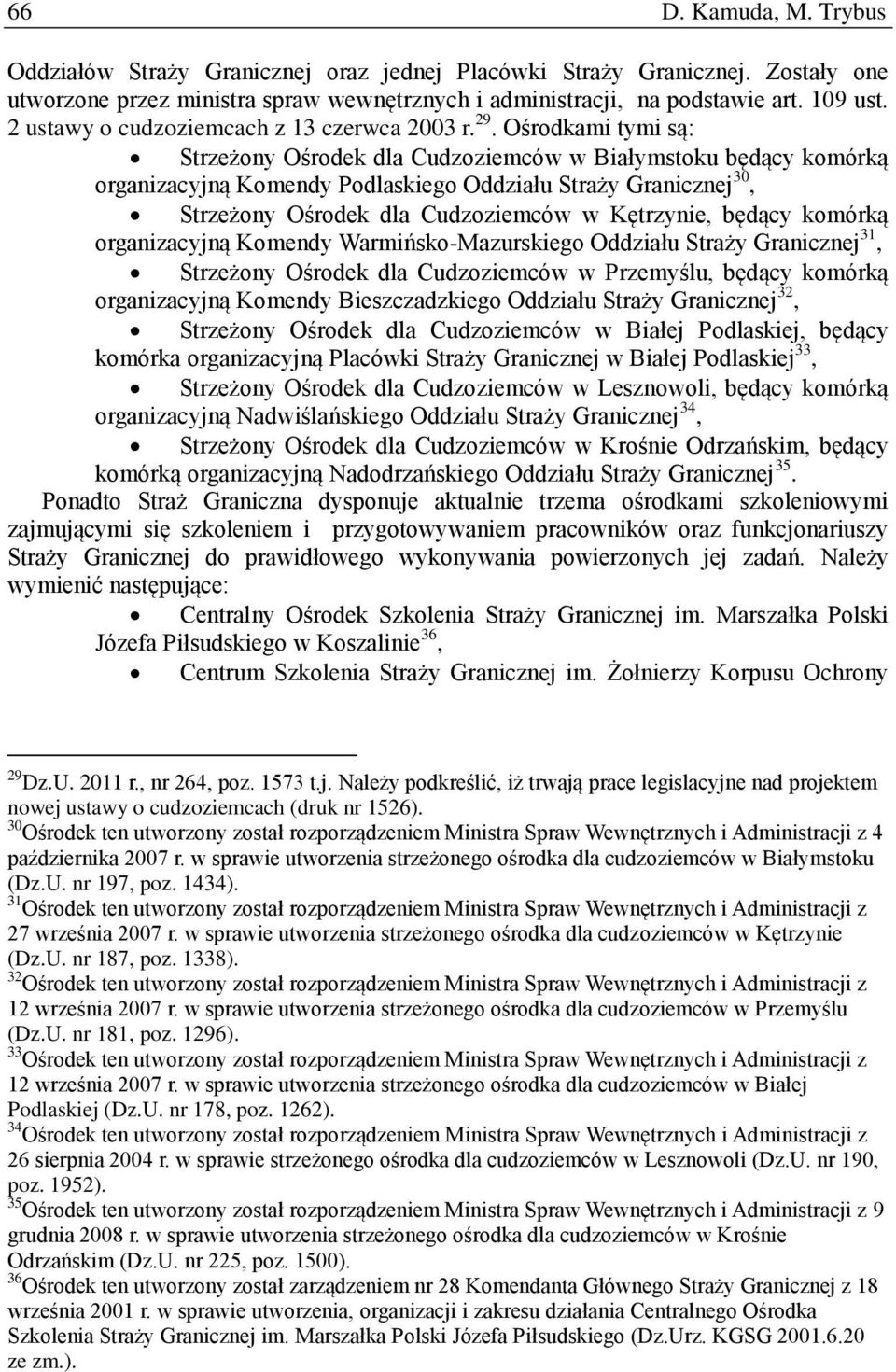 Ośrodkami tymi są: Strzeżony Ośrodek dla Cudzoziemców w Białymstoku będący komórką organizacyjną Komendy Podlaskiego Oddziału Straży Granicznej 30, Strzeżony Ośrodek dla Cudzoziemców w Kętrzynie,