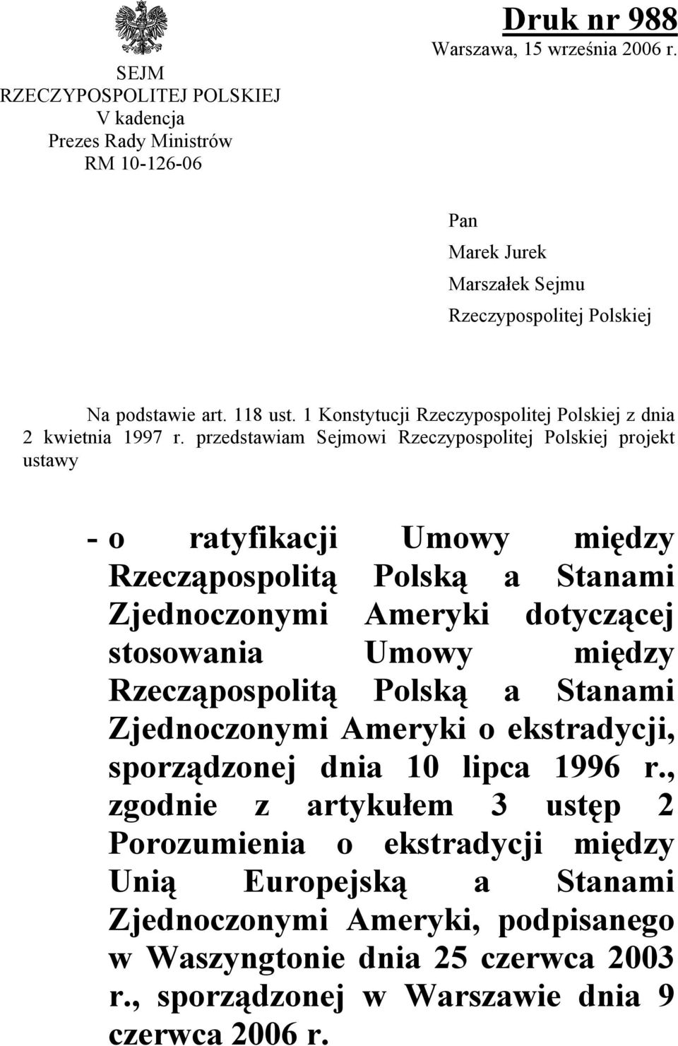 przedstawiam Sejmowi Rzeczypospolitej Polskiej projekt ustawy - o ratyfikacji Umowy między Rzecząpospolitą Polską a Stanami Zjednoczonymi Ameryki dotyczącej stosowania Umowy między