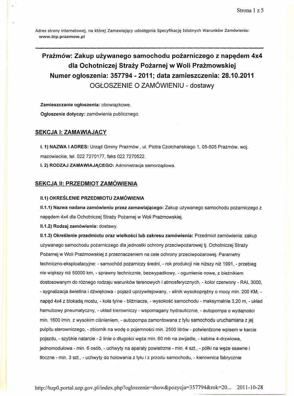 2011 OGŁOSZENIE O ZAMÓWIENIU - dostawy Zamieszczanie ogłoszenia: obowiązkowe. Ogłoszenie dotyczy: zamówienia publicznego. SEKCJA I: ZAMAWIAJĄCY I. 1) NAZWA I ADRES: Urząd Gminy Prażmów, ul.