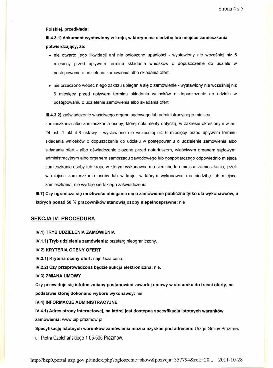 przed upływem terminu składania wniosków o dopuszczenie do udziału w postępowaniu o udzielenie zamówienia albo składania ofert nie orzeczono wobec niego zakazu ubiegania się o zamówienie - wystawiony