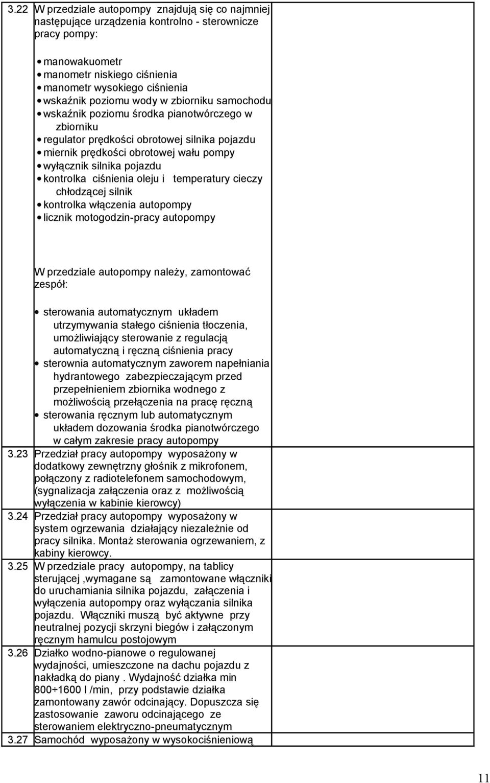 kontrolka ciśnienia oleju i temperatury cieczy chłodzącej silnik kontrolka włączenia autopompy licznik motogodzin-pracy autopompy W przedziale autopompy należy, zamontować zespół: sterowania