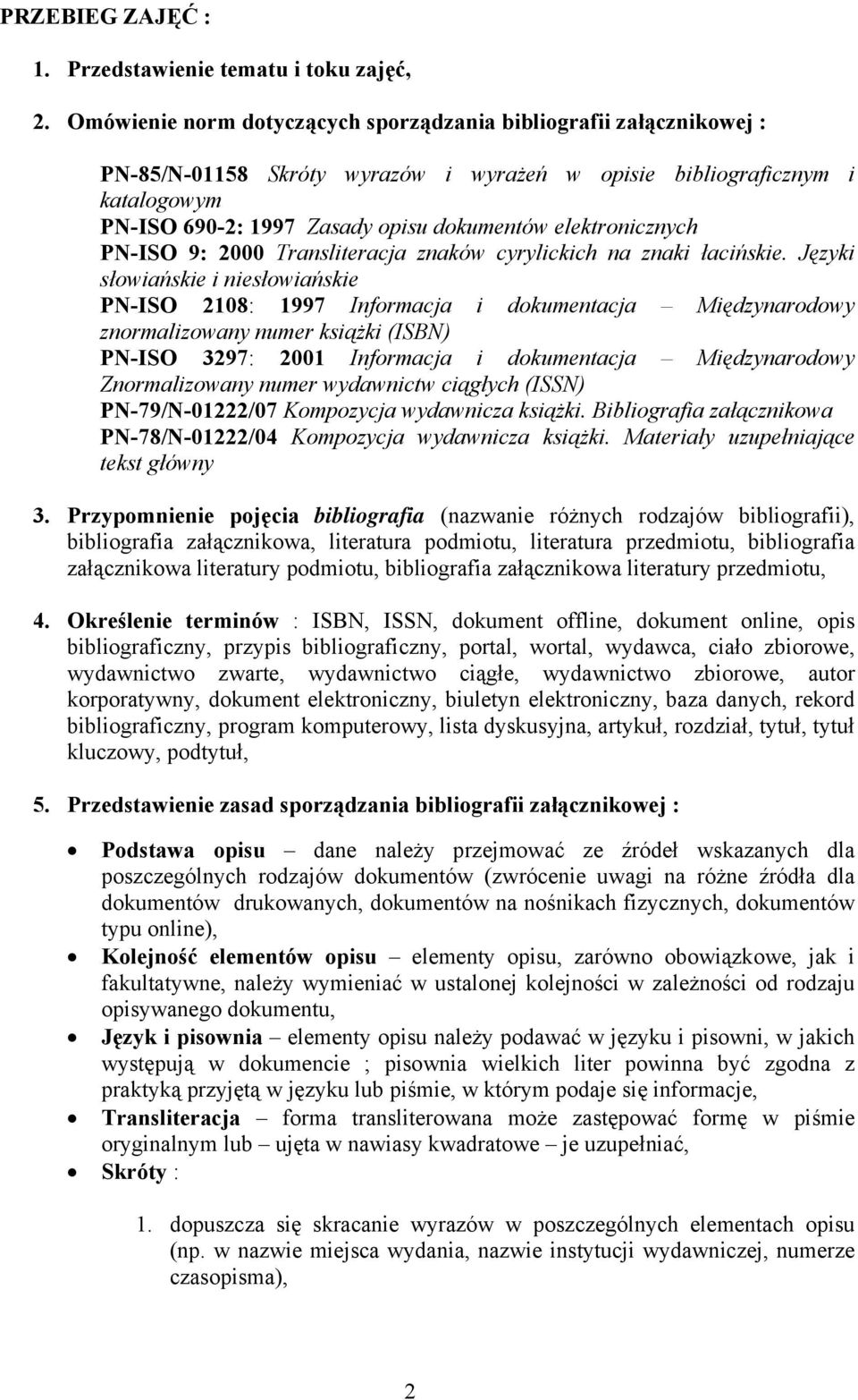 elektronicznych PN-ISO 9: 2000 Transliteracja znaków cyrylickich na znaki łacińskie.