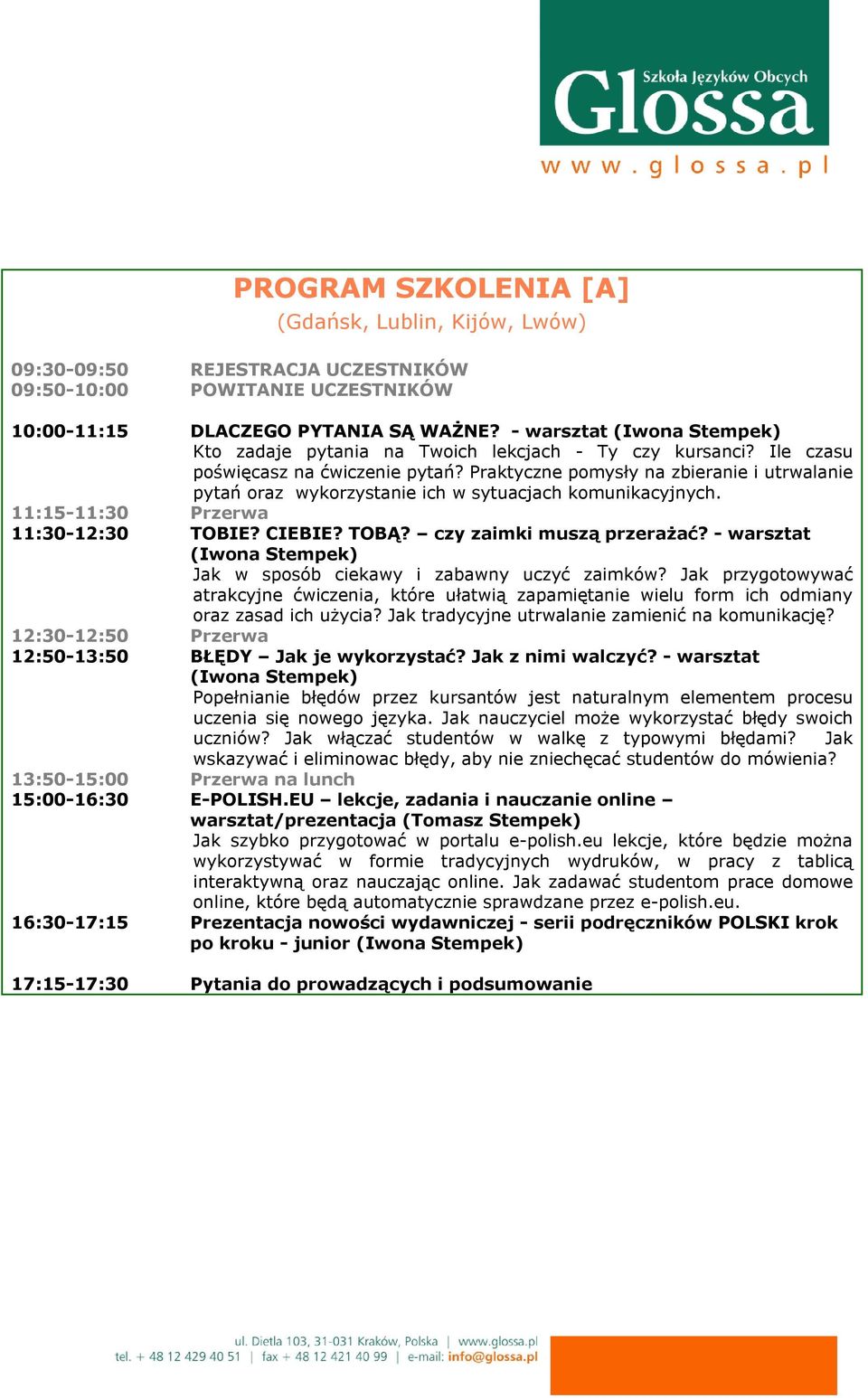 Praktyczne pomysły na zbieranie i utrwalanie pytań oraz wykorzystanie ich w sytuacjach komunikacyjnych. 11:15-11:30 Przerwa 11:30-12:30 TOBIE? CIEBIE? TOBĄ? czy zaimki muszą przerażać?