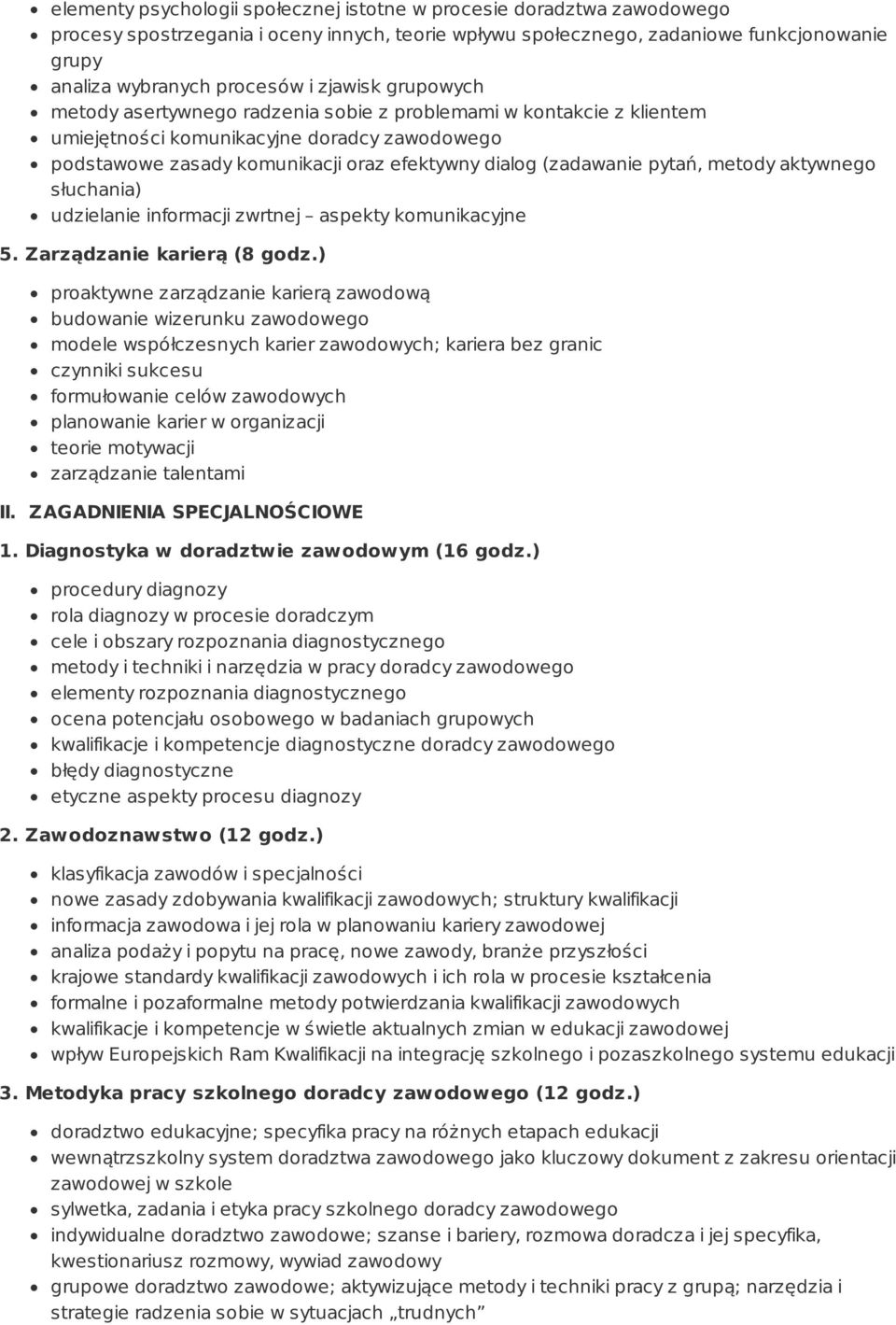 pytań, metody aktywnego słuchania) udzielanie informacji zwrtnej aspekty komunikacyjne 5. Zarządzanie karierą (8 godz.