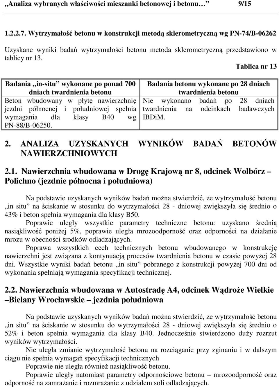 Tablica nr 13 Beton wbudowany w płytę nawierzchnię jezdni północnej i południowej spełnia wymagania dla klasy B40 wg PN-88/B-06250.