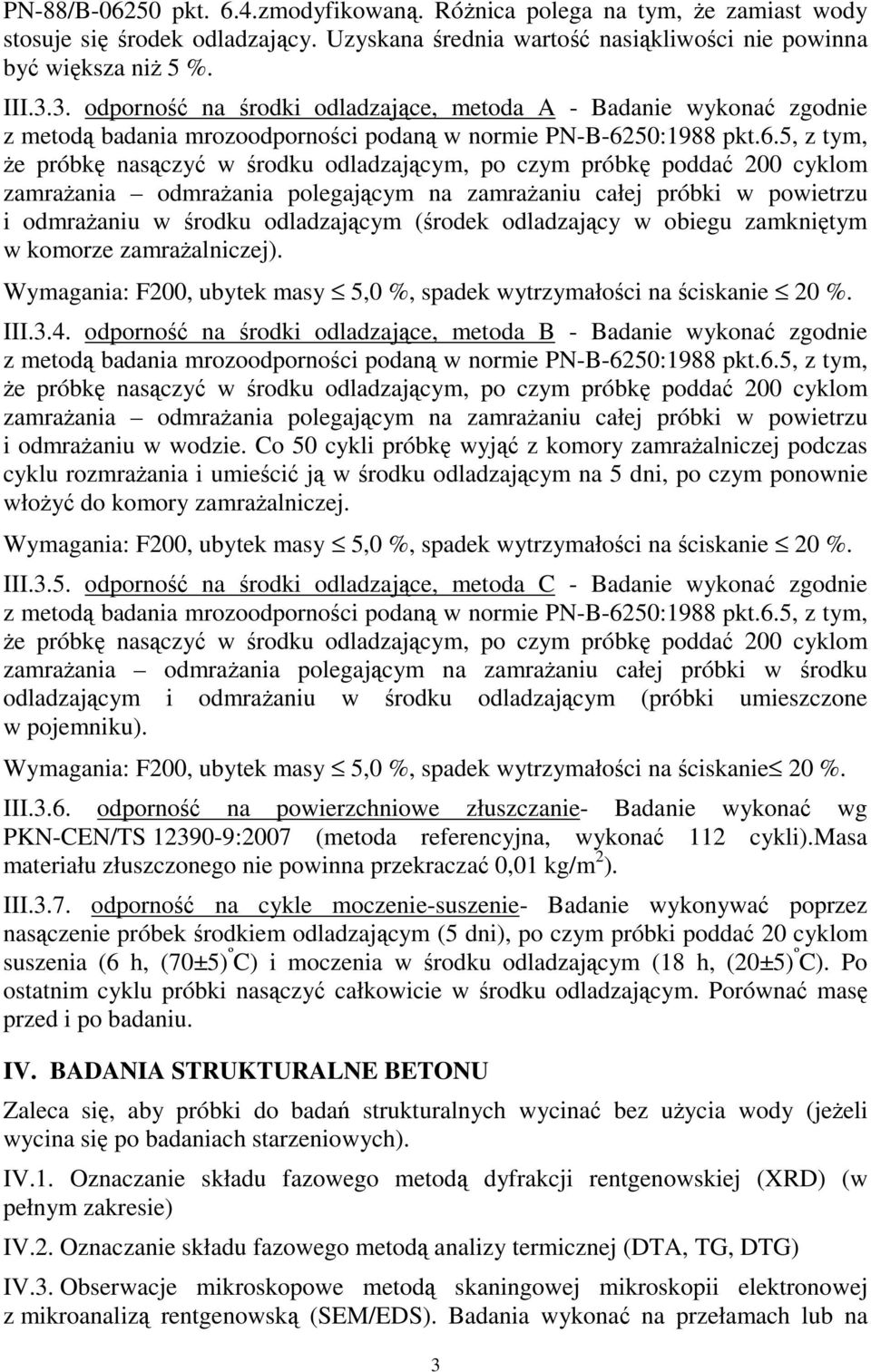 w obiegu zamkniętym w komorze zamrażalniczej). Wymagania: F200, ubytek masy 5,0 %, spadek wytrzymałości na ściskanie 20 %. III.3.4.