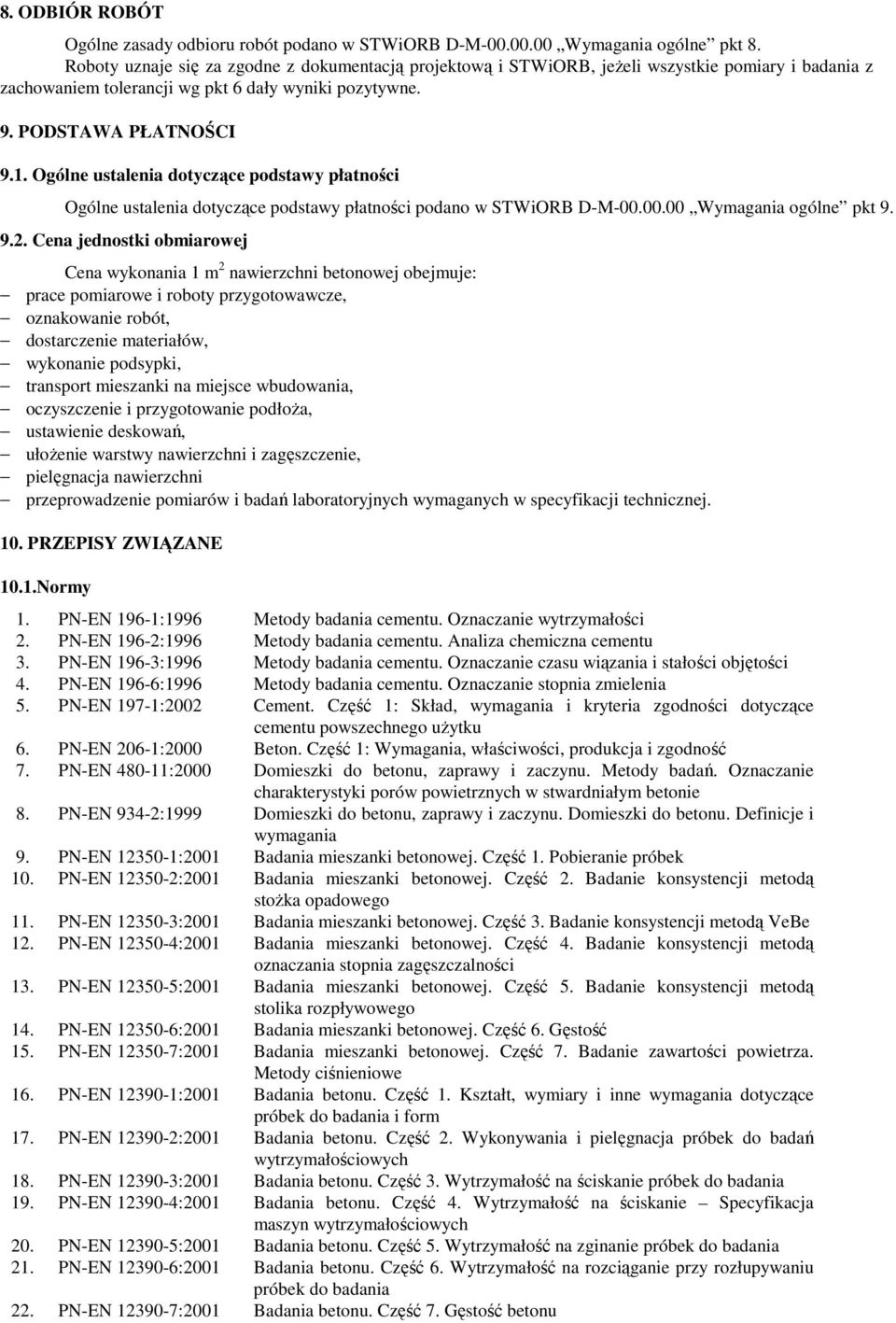 Ogólne ustalenia dotyczące podstawy płatności Ogólne ustalenia dotyczące podstawy płatności podano w STWiORB D-M-00.00.00 Wymagania ogólne pkt 9. 9.2.
