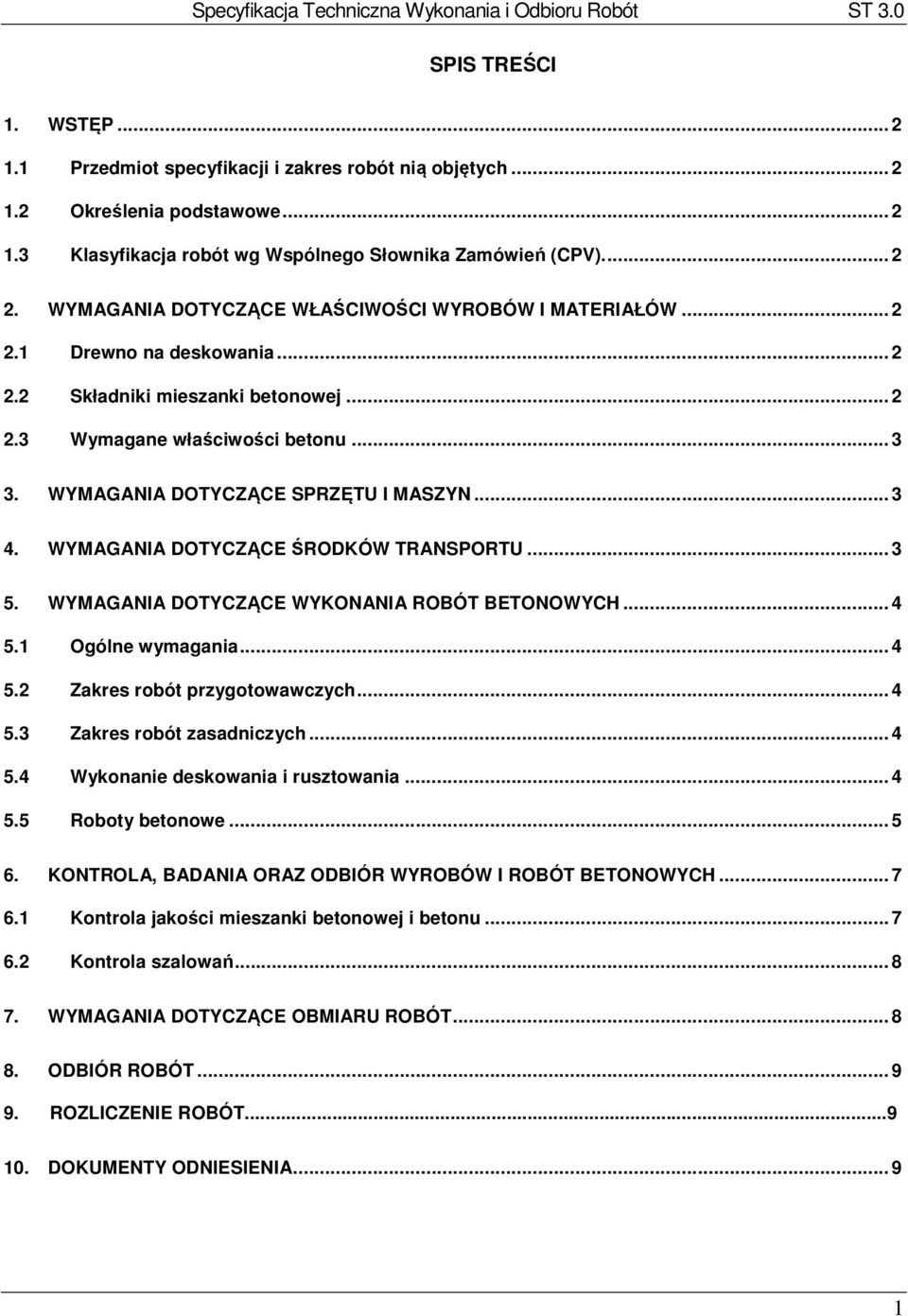 WYMAGANIA DOTYCZĄCE SPRZĘTU I MASZYN... 3 4. WYMAGANIA DOTYCZĄCE ŚRODKÓW TRANSPORTU... 3 5. WYMAGANIA DOTYCZĄCE WYKONANIA ROBÓT BETONOWYCH... 4 5.1 Ogólne wymagania... 4 5.2 Zakres robót przygotowawczych.