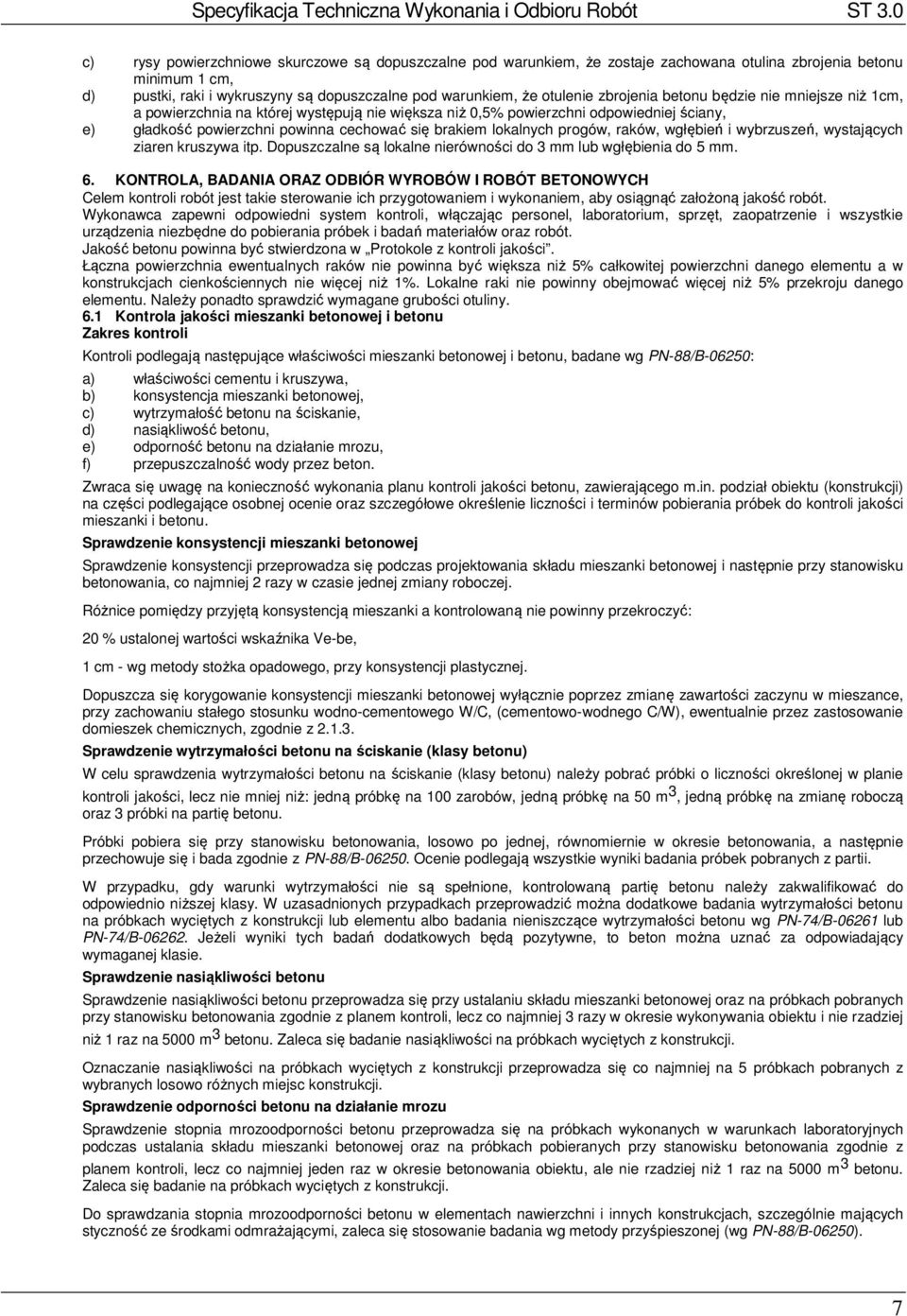 progów, raków, wgłębień i wybrzuszeń, wystających ziaren kruszywa itp. Dopuszczalne są lokalne nierówności do 3 mm lub wgłębienia do 5 mm. 6.