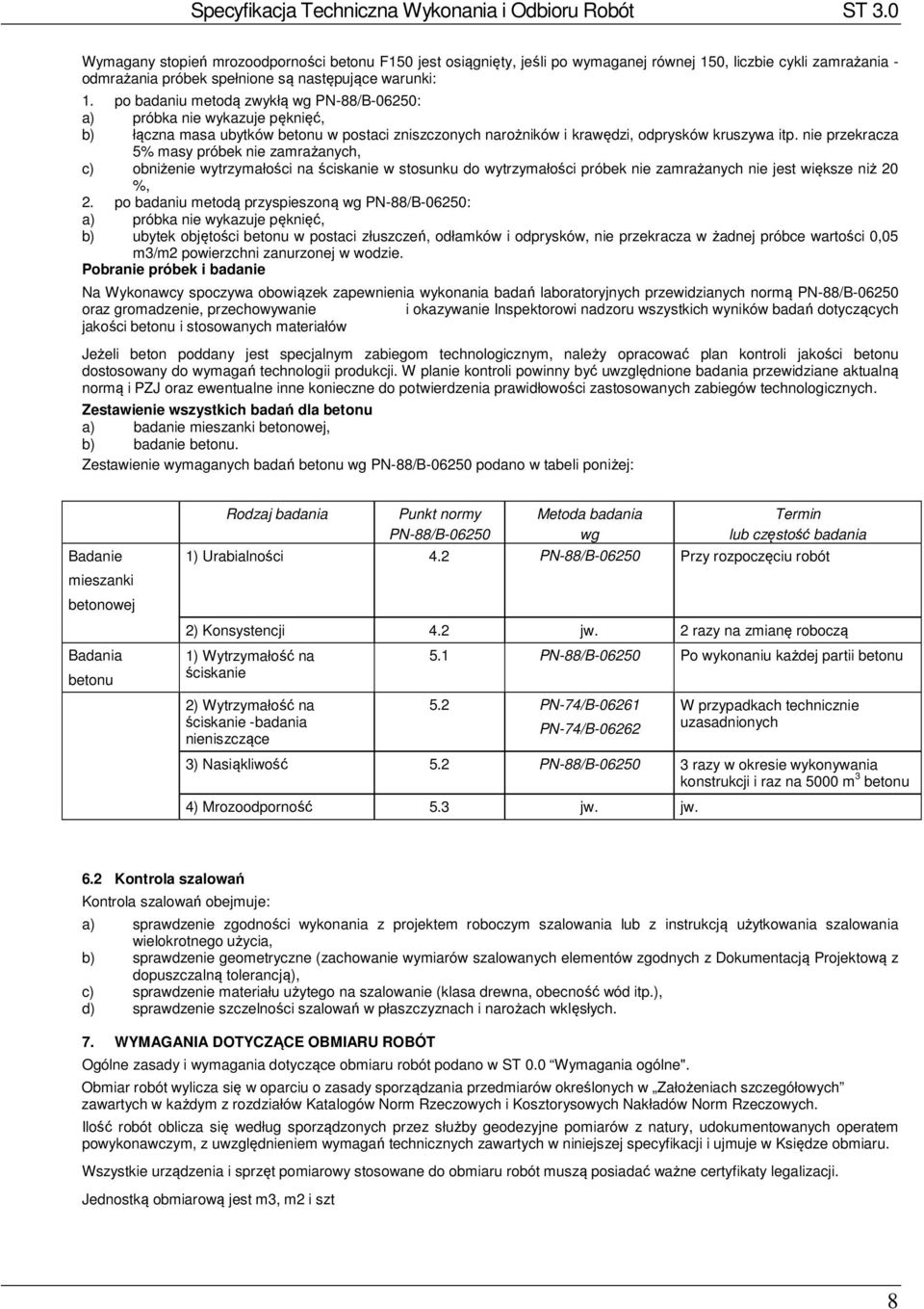 nie przekracza 5% masy próbek nie zamrażanych, c) obniżenie wytrzymałości na ściskanie w stosunku do wytrzymałości próbek nie zamrażanych nie jest większe niż 20 %, 2.