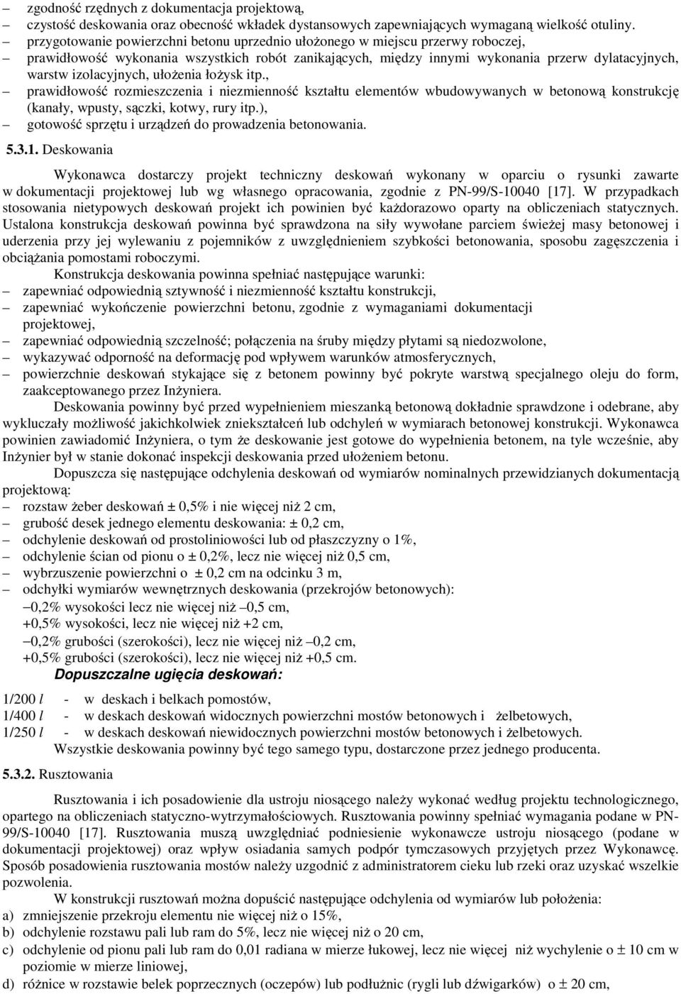 izolacyjnych, ułożenia łożysk itp., prawidłowość rozmieszczenia i niezmienność kształtu elementów wbudowywanych w betonową konstrukcję (kanały, wpusty, sączki, kotwy, rury itp.